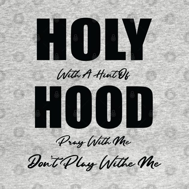 Holy With A Hint Of Hood Pray With Me Don't Play by WassilArt